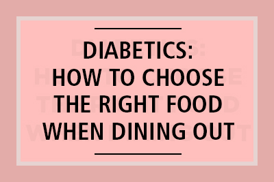 Diabetics: How to Choose the Right Food When Dining Out
