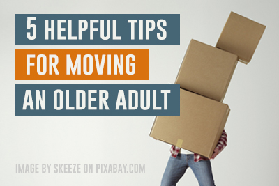 5 Tips for Moving Your Older Loved One